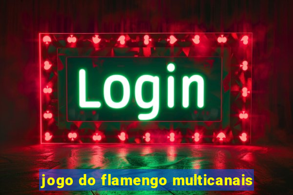 jogo do flamengo multicanais